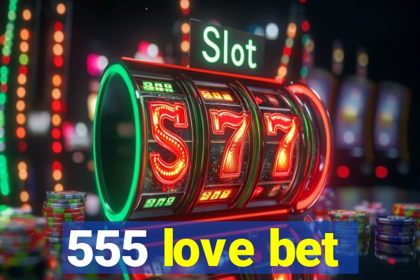 555 love bet
